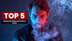 Los 5 Productos Esenciales para el Vapeo