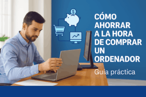 Cómo ahorrar al comprar un ordenador